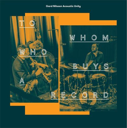 Gard Nilssen Acoustic Unity - To Whom Who Buys A Record [2xLP]