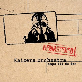 Kaizers Orchestra - Ompa Til Du Dør (Remastered) [LTD LP]