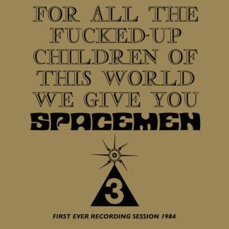 Spacemen 3 - For All The Fucked Up Children [LP]