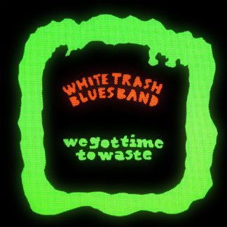 White Trash Blues Band - We Got Time To Waste [LP]
