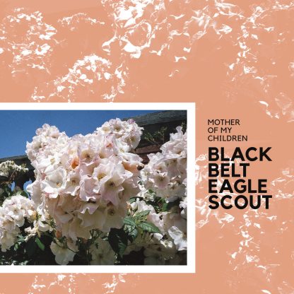 Black Belt Eagle Scout - Mother Of My Children [LP]
