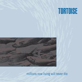 Tortoise - Millions Now Living Will Never Die [LP]