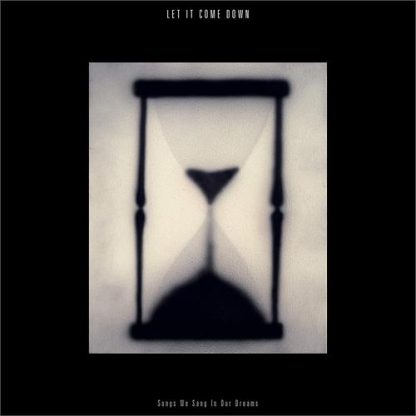 Let It Come Down - Songs We Sang In Our Dreams [LP]