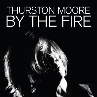 Thurston Moore - By The Fire [2xLP] (Transparent orange vinyl)