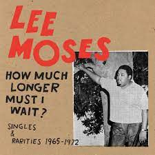 Lee Moses - How Much Longer Must I Wait? [LP]
