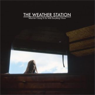 The Weather Station - What Am I Going To Do With Everything I Know [12" EP]