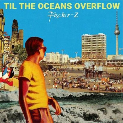 Fischer-Z - Til The Oceans Overflow [LP]