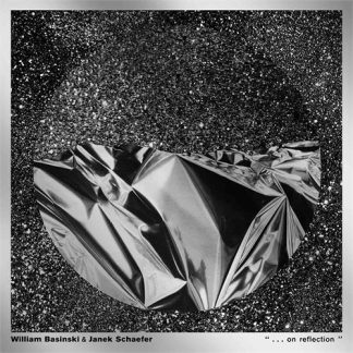 William Basinski & Janek Schaefer - . . . On Reflection [LP]