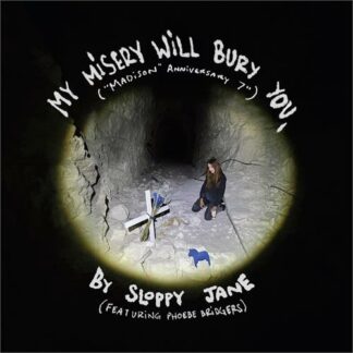 Sloppy Jane & Phoebe Bridgers - My Misery Will Bury You. [7"]