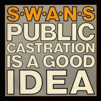 Swans - Public Castration Is A Good Idea [LP]