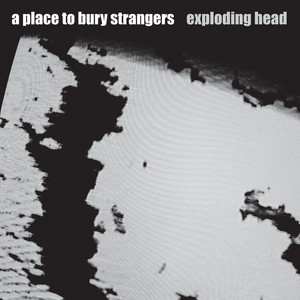 A Place To Bury Strangers - Exploding Head [LP]