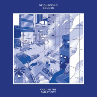 Neighboring Sounds - Cold In The Smart City [LP]