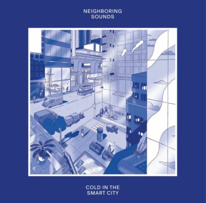 Neighboring Sounds - Cold In The Smart City [LP]
