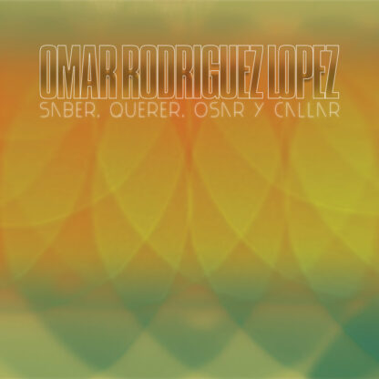 Omar Rodríguez-López - Saber, Querer, Osar Y Callar [LP]