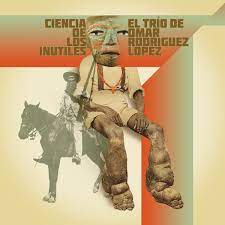 El Trío De Omar Rodríguez-López - Ciencia De Los Inútiles [LP]
