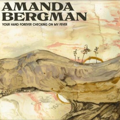 Amanda Bergman - Your Hand Forever Checking On My Fever [LP]