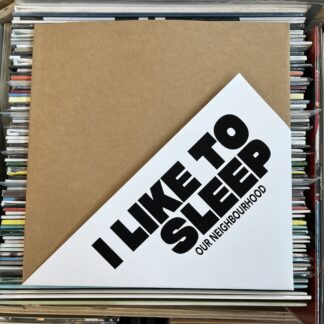 I LIKE TO SLEEP - Our Neighbourhood [LTD 10"]