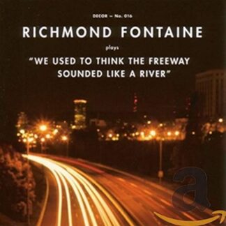 Richmond Fontaine - "We Used to Think the Freeway Sounded Like a River" [LP]