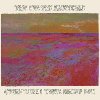 The Cactus Blossoms - Every Time I Think About You [LP]