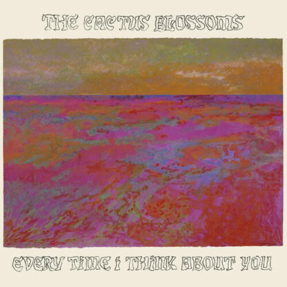 The Cactus Blossoms - Every Time I Think About You [LP]