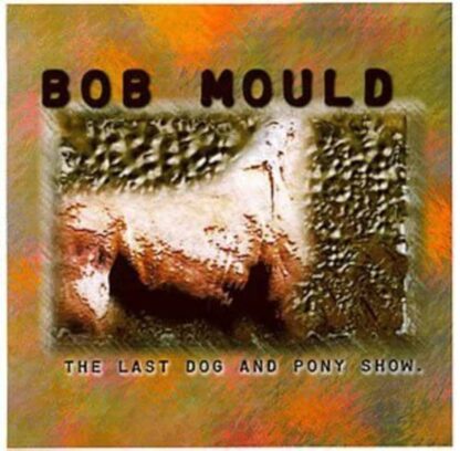 Bob Mould - Last Dog & Pony Show [LP]