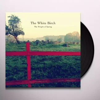The White Birch - Weight Of Spring [2xLP]