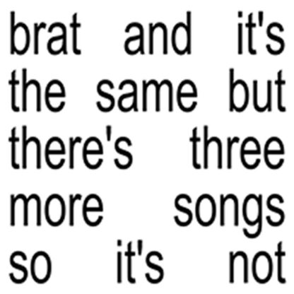 Charli XCX - brat and it's the same but there's three more songs so it's not [CD]