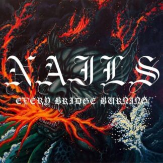 Nails - Every Bridge Burning [LP]