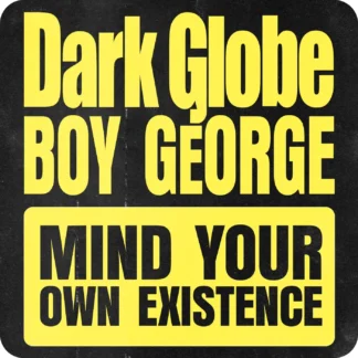 Dark Globe Ft Boy George - Mind Your Own Existence [LTD 12"] (RSD25)
