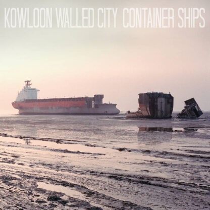Kowloon Walled City - Container Ships [LP]